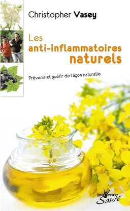 Les anti-inflammatoires naturels : prévenir et guérir de façon naturelle | Christopher Vasey