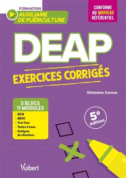 DEAP, formation auxiliaire de puériculture : exercices corrigés : 5 blocs de compétences, 11 modules de formation, conforme au nouveau référentiel | Ghislaine Camus