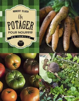 Un potager pour nourrir ma famille | Robert Elger