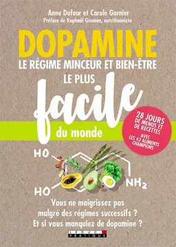 Dopamine : le régime minceur et bien-être le plus facile du monde : 28 jours de menus et de recettes, avec les 43 aliments champions | Anne Dufour, Carole Garnier, Raphaël Gruman