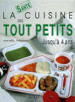 La Cuisine des tout-petits, jusqu'à 4 ans | Anne Noël