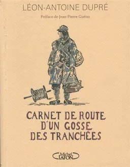 Carnet de route d'un gosse des tranchées | Léon-Antoine Dupré, Jean-Pierre Guéno
