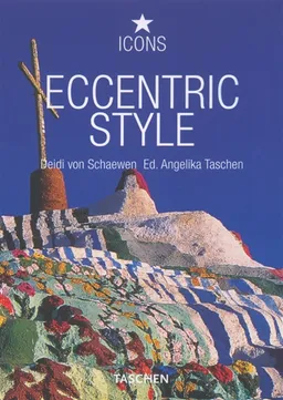 Eccentric style : visionary environments, environnements visionnaires | Deidi von Schaewen, Angelika Taschen, Deidi von Schaewen, Angelika Taschen