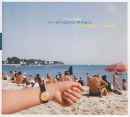 Toute photographie fait énigme. Every photograph is an enigma | Michel Frizot, Cédric de Veigy