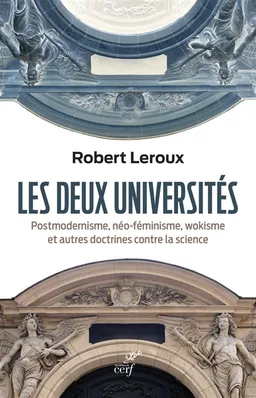 Les deux universités : post-modernisme, néo-féminisme, wokisme et autres doctrines contre la science | Robert Leroux