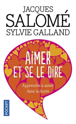 Aimer et se le dire : apprendre à aimer dans la durée | Jacques Salomé, Sylvie Galland