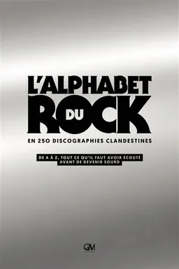 L'alphabet du rock en 250 discographies clandestines : de A à Z, tout ce qu'il faut avoir écouté avant de devenir sourd | Alain Gardinier