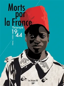 Morts par la France : Thiaroye 1944 | Patrice Perna, Nicolas Otéro, Unver2anes