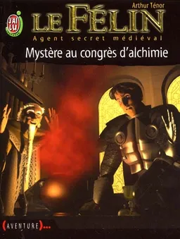 Le Félin : agent secret médiéval. Vol. 3. Mystère au congrès d'alchimie | Arthur Ténor, Jean-Michel Ponzio