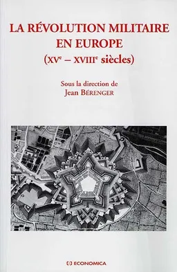 La révolution militaire en Europe : XVe-XVIIe siècles : actes du colloque du 4 avril 1997 à Saint-Cyr Coëtquidan | Centre de recherche des Ecoles de Saint-Cyr Coëtquidan (Guer, Morbihan), Institut de recherches sur les civilisations de l'Occident moderne (Paris), Institut de stratégie comparée (Paris), Jean Bérenger