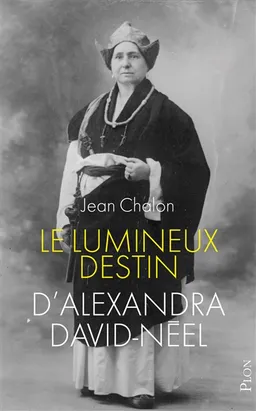Le lumineux destin d'Alexandra David-Néel | Jean Chalon