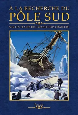 A la recherche du pôle Sud : sur les traces des grands explorateurs | 