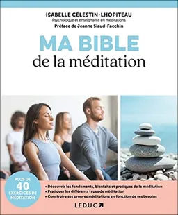Ma bible de la méditation | Isabelle Célestin-Lhopiteau, Jeanne Siaud-Facchin