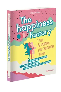 The happiness factory : 1 mois de challenge pour réenchanter ma vie | Barbara Reibel