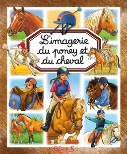 L'imagerie du poney et du cheval | Emilie Beaumont, Marie-Renée Guilloret, Patricia Reinig, Sylviane Gangloff, Lorenzo Orlandi, Milan illustrations agency