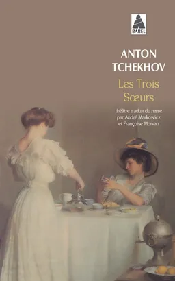 Les trois soeurs : pièce en quatre actes | Anton Pavlovitch Tchekhov