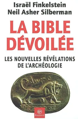 La Bible dévoilée : les nouvelles révélations de l'archéologie | Israel Finkelstein, Neil Asher Silberman