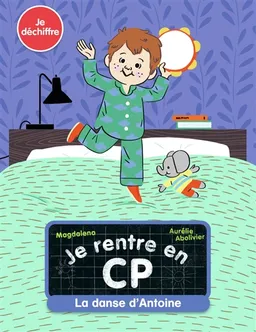 Je rentre en CP. Vol. 8. La danse d'Antoine : je déchiffre | Magdalena, Aurélie Abolivier