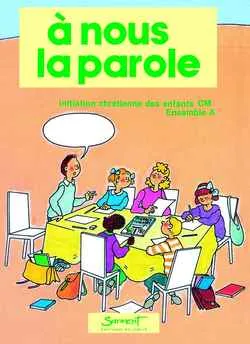 A nous la parole : initiation chrétienne des enfants : ensemble A, classe de CM1, cahier enfants | 