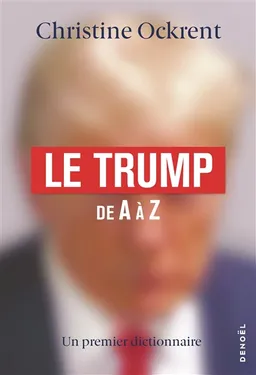 Le Trump de A à Z : un premier dictionnaire | Christine Ockrent
