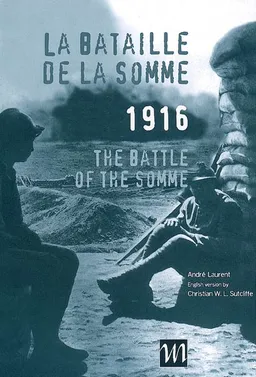 La bataille de la Somme, 1916. The battle of the Somme, 1916 | André Laurent, Christian W. L. Sutcliffe