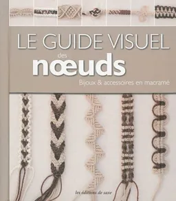 Le guide visuel des noeuds : bijoux et accessoires en macramé | Mami Inoue, Yoshihiko Koshizuka, Ikumi Shirai, Kyoko Nagahama, Wima Takeuchi