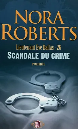 Lieutenant Eve Dallas. Vol. 26. Scandale du crime | Nora Roberts
