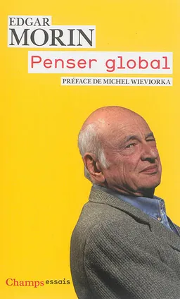 Penser global : l'homme et son univers | Edgar Morin, Michel Wieviorka