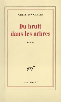 Du bruit dans les arbres | Christian Garcin