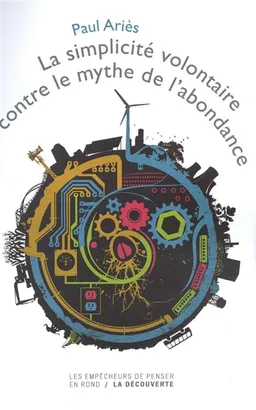 La simplicité volontaire contre le mythe de l'abondance | Paul Ariès