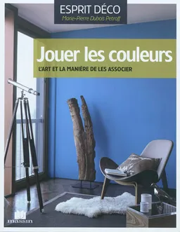 Jouer les couleurs : l'art et la manière de les associer | Marie-Pierre Dubois-Petroff