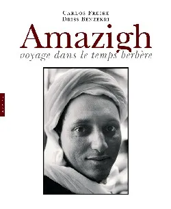 Amazigh : voyage dans le temps berbère | Carlos Freire, Driss Benzakri