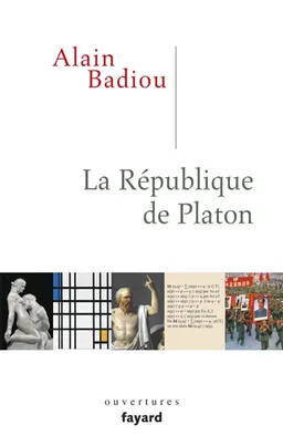 La République de Platon : dialogue en un prologue, seize chapitres et un épilogue | Alain Badiou