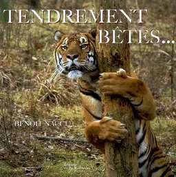 Tendrement bêtes | Benoît Nacci, Philippe Jacques Dubois