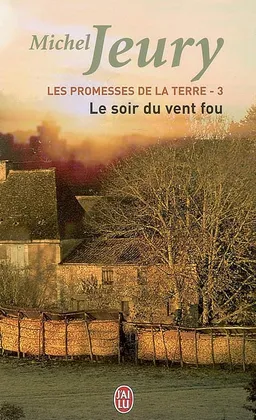 Les promesses de la Terre. Vol. 3. Le soir du vent fou | Michel Jeury