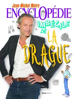 Encyclopédie imbécile de la drague | Jean-Michel Maire, Fabien Delettres, Fabrizio Pasini