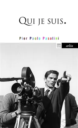 Qui je suis | Pier Paolo Pasolini, Jean-Pierre Milelli, Graziella Chiarcossi