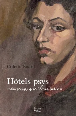 Hôtels psys : du temps que j'étais belle : roman autobiographique | Colette Enard