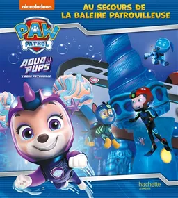 La Pat' Patrouille. Aqua pups : au secours de la baleine patrouilleuse | Nickelodeon productions, Aurélie Desfour