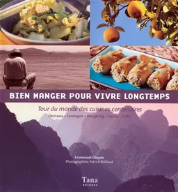Bien manger pour vivre longtemps : tour de monde des cuisines centenaires : Okinawa, Sardaigne, Hong Kong, France, Crète | Emmanuel Duquoc, Patrick Boillaud
