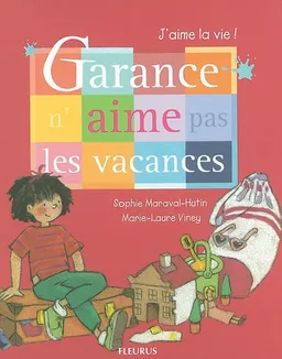 Garance n'aime pas les vacances | Sophie Maraval-Hutin, Marie-Laure Viney