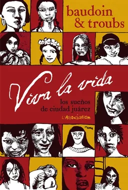 Viva la vida : los suenos de Ciudad Juarez | Edmond Baudoin, Troubs, Paco Ignacio Taibo