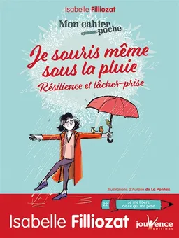 Je souris même sous la pluie : résilience et lâcher-prise | Isabelle Filliozat, Aurélie de La Pontais