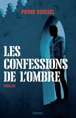 Les confessions de l'ombre : thriller | Pierre Boussel, Alain Chouet