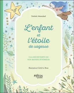L'enfant et l'étoile de sagesse : à la découverte de son monde intérieur | Nathalie Salamolard, Cécile Le Brun