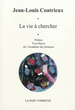 La vie à chercher | Jean-Louis Coatrieux, Yves Meyer