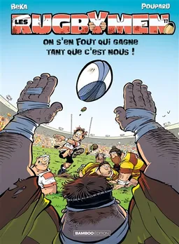 Les rugbymen. Vol. 17. On s'en fout qui gagne tant que c'est nous ! | Béka, Poupard, Maëla Cosson