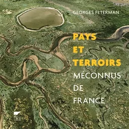 Pays et terroirs méconnus de France | Georges Feterman