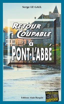 Retour coupable à Pont-l'Abbé | Serge Le Gall