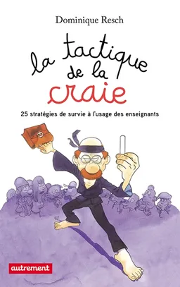 La tactique de la craie : 25 stratégies de survie à l'usage des enseignants | Dominique Resch, Zep